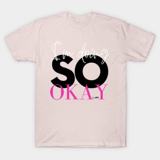 I'm Doing SO Okay T-Shirt